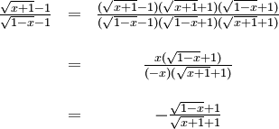 \begin{array}{ccc} \frac{\sqrt{x+1}-1}{\sqrt{1-x}-1}&=& \frac{(\sqrt{x+1}-1)(\sqrt{x+1}+1)(\sqrt{1-x}+1)} {(\sqrt{1-x}-1)(\sqrt{1-x}+1)(\sqrt{x+1}+1)}\\ \\ &=& \frac{x(\sqrt{1-x}+1)}{(-x)(\sqrt{x+1}+1)}\\ \\ &=& -\frac{\sqrt{1-x}+1}{\sqrt{x+1}+1}\end{array}