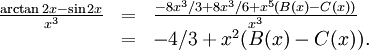 \begin{array}{lll} \frac{\arctan 2x-\sin  2x}{x^3}&=&\frac{-8x^3/3+8x^3/6+x^5(B(x)-C(x))}{x^3}\\ &=& -4/3+x^2(B(x)-C(x)).\end{array}