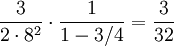 \frac{3}{2\cdot 8^2}\cdot\frac{1}{1-3/4}=\frac{3}{32}