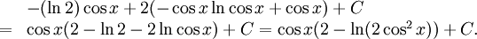 \begin{array}{lll} &&-(\ln 2)\cos x+2(-\cos x\ln\cos x+\cos x)+C\\ &=& \cos x(2-\ln 2-2\ln \cos x)+C= \cos x(2-\ln(2\cos^2 x))+C.\end{array}