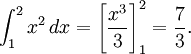 \int_{1}^2x^2\, dx=\left[\frac{x^3}{3}\right]_{1}^2=\frac{7}{3}.