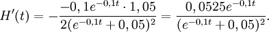 H'(t)=-\frac{-0,1e^{-0,1t}\cdot 1,05}{2(e^{-0,1t}+0,05)^2}= \frac{0,0525e^{-0,1t}}{(e^{-0,1t}+0,05)^2}.