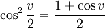 \cos^2\frac{v}{2}=\frac{1+\cos v}{2}