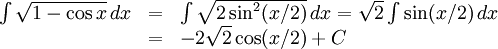 \begin{array}{lll} \int\sqrt{1-\cos x}\, dx&=& \int\sqrt{2\sin^2(x/2)}\, dx= \sqrt 2 \int\sin(x/2)\, dx\\ &=& -2\sqrt 2\cos(x/2)+C\end{array}