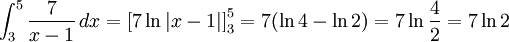 \int_{3}^5\frac{7}{x-1}\, dx=\left[7\ln|x-1|\right]_{3}^5= 7(\ln 4-\ln 2)=7\ln\frac{4}{2}=7\ln 2