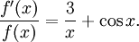 \frac{f'(x)}{f(x)}=\frac{3}{x}+\cos x.