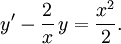 y'-\frac{2}{x}\, y=\frac{x^2}{2}.