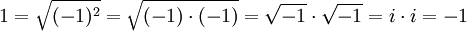 1=\sqrt{(-1)^2}=\sqrt{(-1)\cdot (-1)}=\sqrt{-1}\cdot\sqrt{-1}=i\cdot  i=-1
