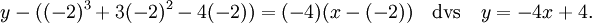 y-((-2)^3+3(-2)^2-4(-2))=(-4)(x-(-2))\quad\mbox{dvs}\quad y=-4x+4.