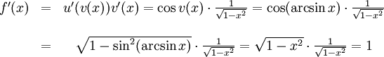 \begin{array}{ccc} f'(x)&=&u'(v(x))v'(x)=\cos v(x)\cdot\frac{1}{\sqrt{1-x^2}}= \cos(\arcsin x)\cdot\frac{1}{\sqrt{1-x^2}}\\ \\ &=& \sqrt{1-\sin^2(\arcsin x)}\cdot\frac{1}{\sqrt{1-x^2}}= \sqrt{1-x^2}\cdot\frac{1}{\sqrt{1-x^2}}=1\end{array}