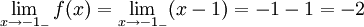 \lim_{x\to -1_{-}}f(x)=\lim_{x\to  -1_{-}}(x-1)=-1-1=-2