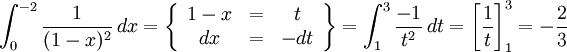 \int_{0}^{-2}\frac{1}{(1-x)^2}\, dx=\left\{\begin{array}{cccc} 1-x&=&t\\ dx&=&-dt\end{array}\right\}=\int_{1}^{3}\frac{-1}{t^2}\, dt= \left[\frac{1}{t}\right]_{1}^3=-\frac{2}{3}