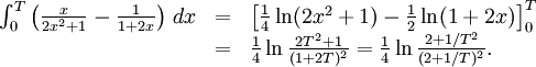 \begin{array}{lll} \int_0^T\left(\frac{x}{2x^2+1}-\frac{1}{1+2x}\right)\, dx&=&\left[\frac{1}{4}\ln(2x^2+1)-\frac{1}{2}\ln(1+2x)\right]_0^T\\ &=& \frac{1}{4}\ln\frac{2T^2+1}{(1+2T)^2}=\frac{1}{4}\ln\frac{2+1/T^2}{(2+1/T)^2}.\end{array}