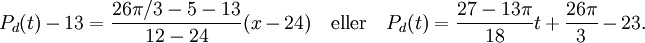 P_{d}(t)-13=\frac{26\pi/3-5-13}{12-24}(x-24)\quad\mbox{eller}\quad P_{d}(t)=\frac{27-13\pi}{18}t+\frac{26\pi}{3}-23.