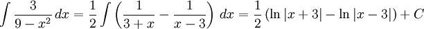 \int\frac{3}{9-x^2}\,  dx=\frac{1}{2}\int\left(\frac{1}{3+x}-\frac{1}{x-3}\right)\, dx= \frac{1}{2}\left(\ln|x+3|-\ln|x-3|\right)+C