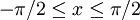 \ -\pi/2\le x\le \pi/2