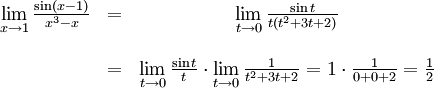 \begin{array}{ccc} \lim\limits_{x\to 1}\frac{\sin(x-1)}{x^3-x}&=& \lim\limits_{t\to 0}\frac{\sin t}{t(t^2+3t+2)}\\ \\ &=& \lim\limits_{t\to 0}\frac{\sin t}{t}\cdot \lim\limits_{t\to 0}\frac{1}{t^2+3t+2}= 1\cdot\frac{1}{0+0+2}=\frac{1}{2}\end{array}